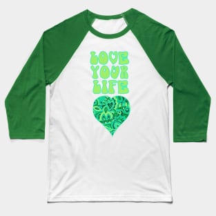 Love Your Life Inspirational Design Baseball T-Shirt